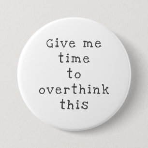 Badge Rond 7,6 Cm Give Me Time to Overthink This, Black