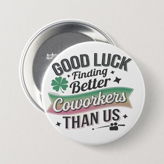 Badge Rond 7,6 Cm Good luck finding better coworkers than (Devant & derrière)