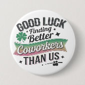 Badge Rond 7,6 Cm Good luck finding better coworkers than (Devant)