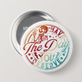 Badge Rond 7,6 Cm Have The Day You Deserve Halloween – Funny Spooky (Devant & derrière)