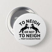 Badge Rond 7,6 Cm Hennir ou ne pas hennir, c'est équestre (Devant & derrière)