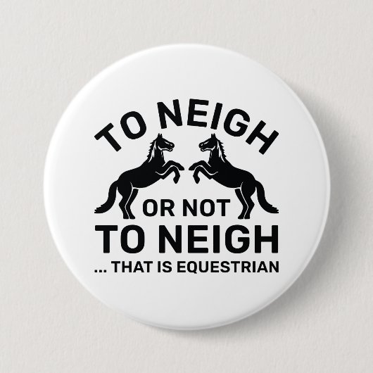 Badge Rond 7,6 Cm Hennir ou ne pas hennir, c'est équestre (Devant)