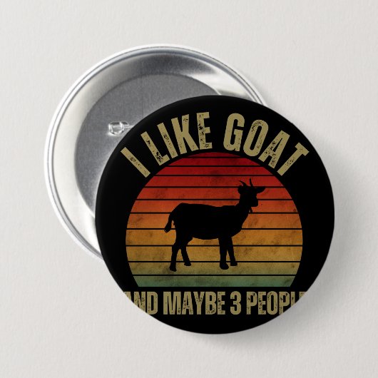 BADGE ROND 7,6 CM I LIKE GOAT AND MAYBE 3 PEOPLE (Devant & derrière)