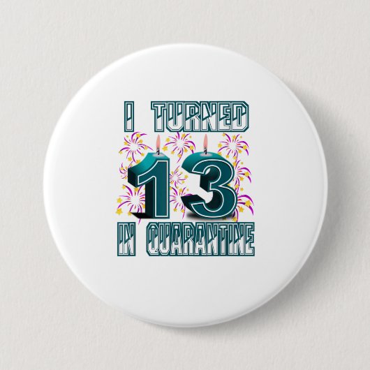 Badge Rond 7,6 Cm I Turned 13 in Quarantine 13th Birthday s (Devant)