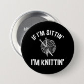 Badge Rond 7,6 Cm If I'm Sittin' I'm Knittin' Funny Knitting (Devant & derrière)