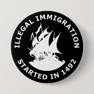 Badge Rond 7,6 Cm Immigration illégale commencée en 1492