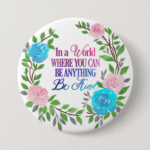 Badge Rond 7,6 Cm In a world where you can be anything.. Be Kind