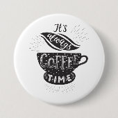 Badge Rond 7,6 Cm It Is Always Coffee Time (Devant)