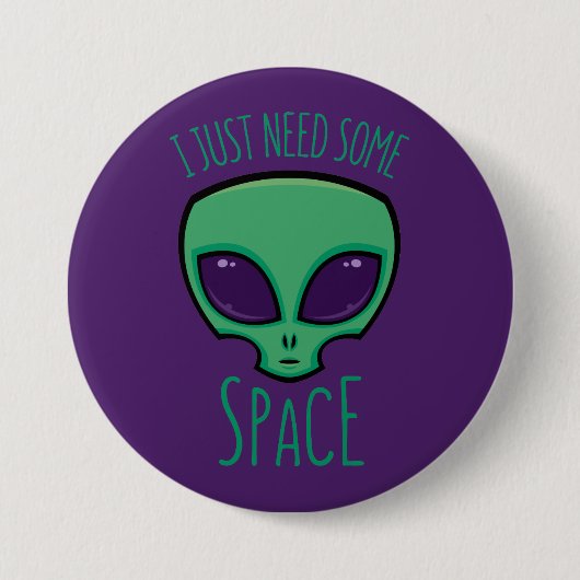 Badge Rond 7,6 Cm J'Ai Juste Besoin D'Un Alien Spatial (Devant)