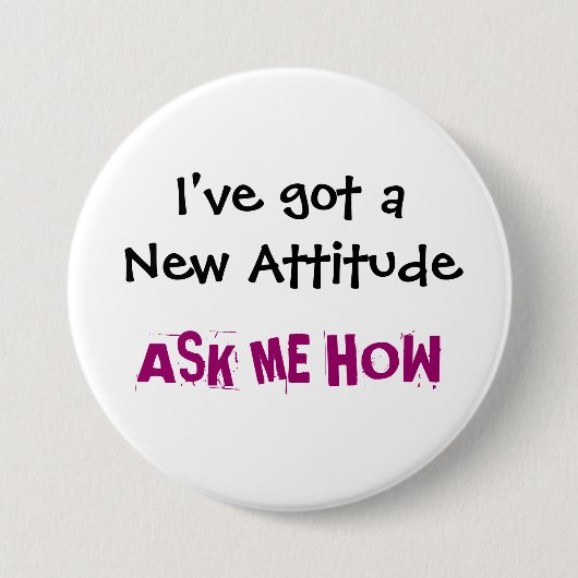 Badge Rond 7,6 Cm J'ai une nouvelle attitude, ME DEMANDE COMMENT - (Devant)