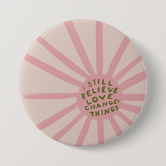 Badge Rond 7,6 Cm Je Crois Toujours L'Amour Changer Les Choses - Ins (Devant)