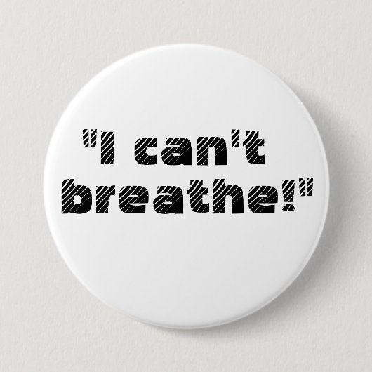 Badge Rond 7,6 Cm "Je ne peux pas respirer ! " (Devant)