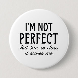Badge Rond 7,6 Cm Je ne suis pas parfait, mais je suis si proche que