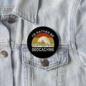 Badge Rond 7,6 Cm Je Préférerais Être Geocaching (En situation)