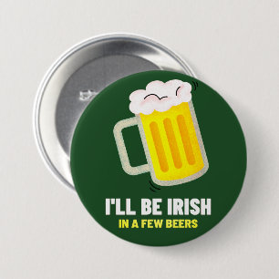 Badge Rond 7,6 Cm Je serai Irlandais dans quelques bières St. Patric