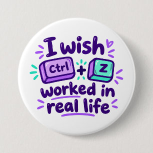 Badge Rond 7,6 Cm Je souhaite que Ctrl Z fonctionne dans la vie réel