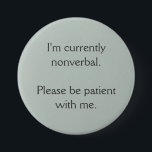 Badge Rond 7,6 Cm Je suis actuellement non verbal<br><div class="desc">Il s'agit d'un bouton destiné à faciliter l'information aux autres que vous ne pouvez pas parler actuellement.</div>