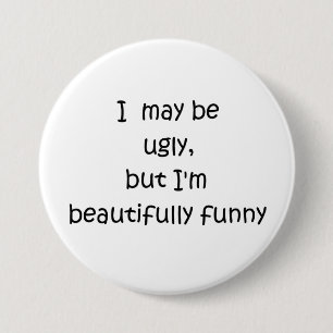 Badge Rond 7,6 Cm Je suis peut-être moche, mais je suis joliment amu