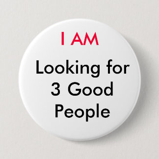 Badge Rond 7,6 Cm JE SUIS, recherchant 3 bonnes gens