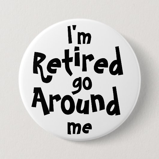 Badge Rond 7,6 Cm Je suis retiré… me circule (Devant)