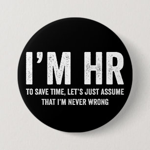 Badge Rond 7,6 Cm Je suis RH Pour Gagner Du Temps Supposons Que Je N