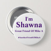 Badge Rond 7,6 Cm Je suis Shawna - un autre ami de Mike A (Devant & derrière)