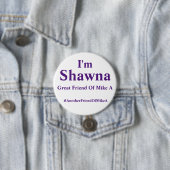 Badge Rond 7,6 Cm Je suis Shawna - un autre ami de Mike A (En situation)