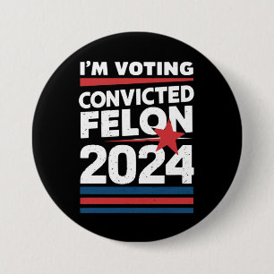 Badge Rond 7,6 Cm Je vote pour le condamné Felon Pro Trump 2024