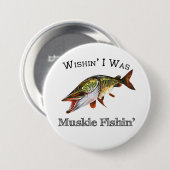 Badge Rond 7,6 Cm J'Étais Muskie Fishin (Devant & derrière)