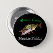 Badge Rond 7,6 Cm J'Étais Muskie Fishin (Devant & derrière)
