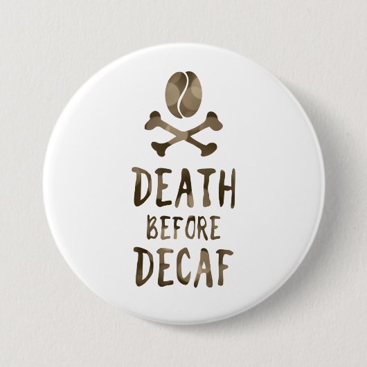 Badge Rond 7,6 Cm la mort avant decaf (Devant)
