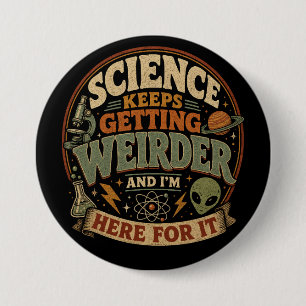 Badge Rond 7,6 Cm La science devient de plus en plus bizarre et j'ad