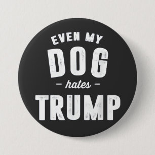 Badge Rond 7,6 Cm Même mon chien déteste Trump et l'Humour