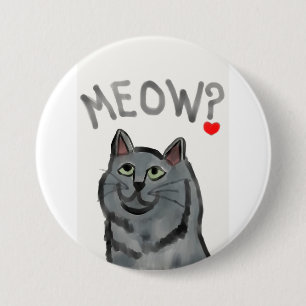 Badge Rond 7,6 Cm Meow ? (la question rhétorique posée par tous le