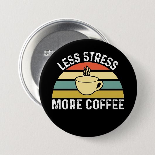 Badge Rond 7,6 Cm Moins de stress Plus de café (Devant & derrière)