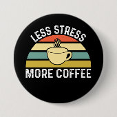 Badge Rond 7,6 Cm Moins de stress Plus de café (Devant)