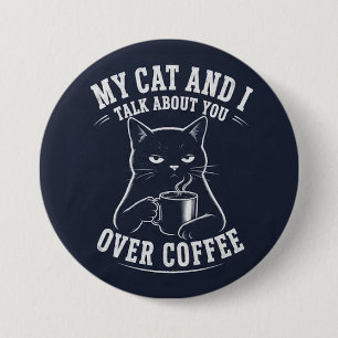 Badge Rond 7,6 Cm mon chat et moi parlons de vous autour d'un café