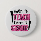 Badge Rond 7,6 Cm Né à Enseigner, Forcé à l'année (Devant)