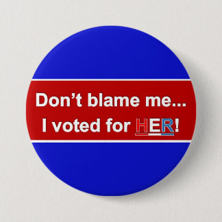Badge Rond 7,6 Cm Ne me blâmez pas… J'ai voté pour ELLE ! Bouton