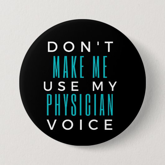 Badge Rond 7,6 Cm Ne m'oblige pas à utiliser ma voix de médecin (Devant)