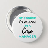Badge Rond 7,6 Cm Of Course I'm Awesome I'm A Case Manager 2 (Devant & derrière)