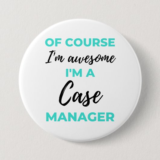 Badge Rond 7,6 Cm Of Course I'm Awesome I'm A Case Manager 2 (Devant)