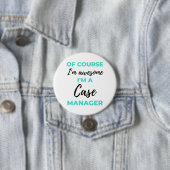 Badge Rond 7,6 Cm Of Course I'm Awesome I'm A Case Manager 2 (En situation)