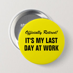 Badge Rond 7,6 Cm Officiellement à la retraite C'est ma dernière jou