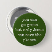 Badge Rond 7,6 Cm Only Jesus Can Save the Planet Green  (Devant & derrière)