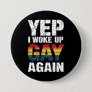 Badge Rond 7,6 Cm Oui, je me suis réveillé gay encore Fierté Arc-en-