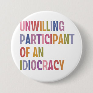 Badge Rond 7,6 Cm Participant réticent d'une idéocratie anti-Trump