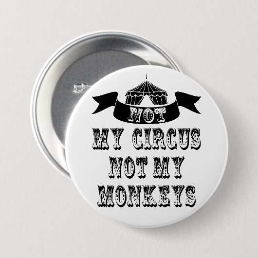 Badge Rond 7,6 Cm Pas mon cirque, pas mes singes (Devant & derrière)