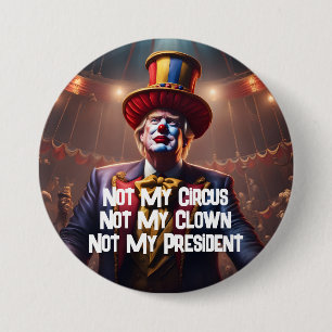 Badge Rond 7,6 Cm "Pas mon cirque, pas mon clown, pas mon président"