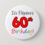 Badge Rond 7,6 Cm Pepere's 60th Birthday Party French Grandpa Button<br><div class="desc">It's Pepere's 60th Birthday fun and colorful,  party button! Great for celebrating a French grandfather's 60th birthday milestone. A French grandpa will smile when he sees his guests wearing this festive button for his sixtieth party!</div>